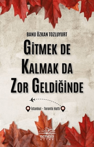 Gitmek De Kalmak Da Zor Geldiğinde Banu Özkan Tozluyurt