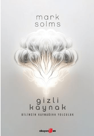 Gizli Kaynak - Bilincin Kaynağına Yolculuk Mark Solms