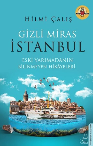 Gizli Miras İstanbul - Eski Yarımadanın Bilinmeyen Hikayeleri Hilmi Ça