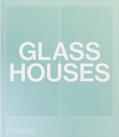 Glass Houses (Ciltli) Phaidon Editors