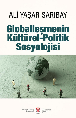 Globalleşmenin Kültürel-Politik Sosyolojisi Ali Yaşar Sarıbay