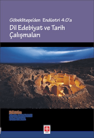 Göbeklitepe'den Endüstri 4.0'a - Dil Edebiyat ve Tarih Çalışmaları Kad