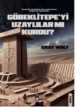 Göbeklitepe'yi Uzaylılar Mı Kurdu? Gray Wolf