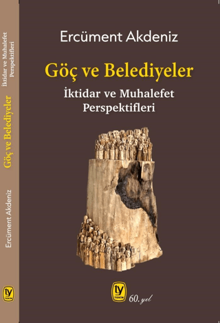 Göç ve Belediyeler: İktidar ve Muhalefet Perspektifleri Ercüment Akden