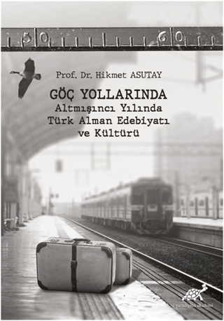 Göç Yollarında - Altmışıncı Yılında Türk Alman Edebiyatı ve Kültürü Hi