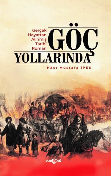 Göç Yollarında - Gerçek Hayattan Alınmış Tarihi Roman Hacı Mustafa İpe