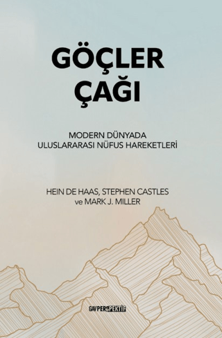 Göçler Çağı - Modern Dünyada Uluslararası Nüfus Hareketleri Hein De Ha