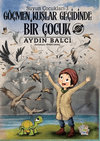 Göçmen Kuşlar Geçidinde Bir Çocuk - Suyun Çocukları 3 Aydın Balcı