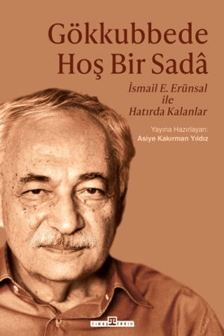 Gökkubbede Hoş Bir Sada: İsmail E. Erünsal İle Hatırda Kalanlar Kolekt