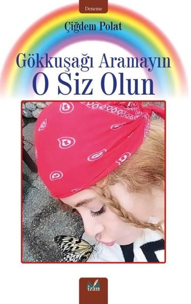 Gökkuşağı Aramayın O Siz Olun Çiğdem Polat