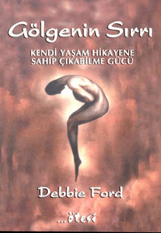 Gölgenin Sırrı-Kendi Yaşam Hikayene Sahip Çıkabilme Gücü Debbie Ford