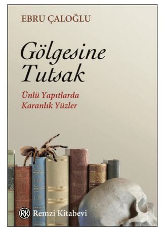 Gölgesine Tutsak - Ünlü Yapıtlarda Karanlık Yüzler Ebru Çaloğlu