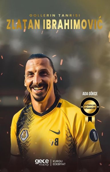 Gollerin Tanrısı Zlatan Ibrahimoviç - Futbolun Efsaneleri Ada Gökce