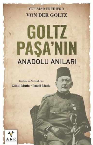 Goltz Paşa'nın Anadolu Anıları Colmar Freiherr Von Der Goltz