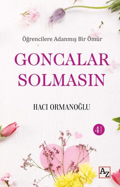 Goncalar Solmasın - Öğrencilere Adanmış Bir Ömür Hacı Ormanoğlu