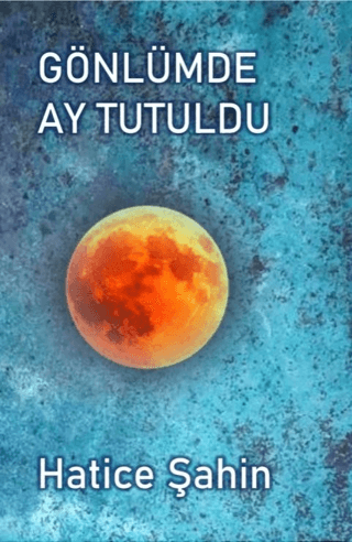 Gönlümde Ay Tutuldu Hatice Şahin