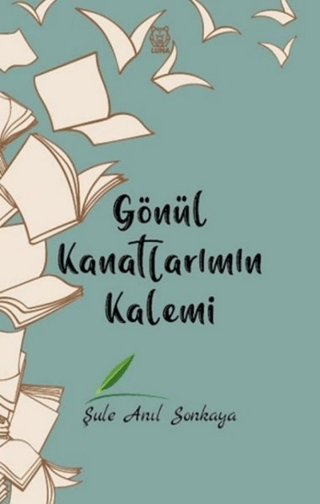 Gönül Kanatlarımın Kalemi Şule Anıl Sonkaya