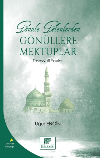 Gönüle Gelenlerden Gönüllere Mektuplar - Tasavvufi Yazılar Uğur Engin