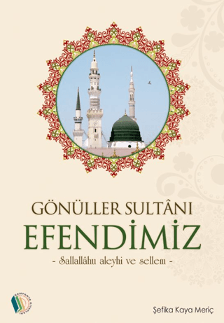 Gönüller Sultanı Efendimiz Şefika Kaya Meriç