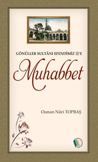 Gönüller Sultanı Efendimiz'e Muhabbet Osman Nuri Topbaş