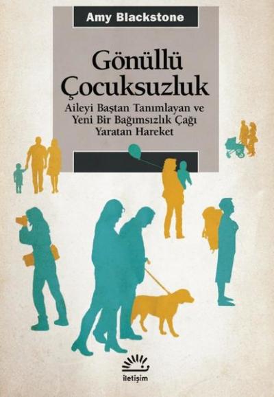 Gönüllü Çocuksuzluk - Aileyi Baştan Tanımlayan ve Yeni Bir Bağımsızlık