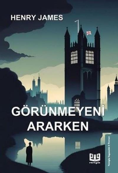 Görünmeyeni Ararken Henry James