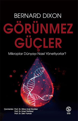 Görünmez Güçler - Mikroplar Dünyayı Nasıl Yönetiyorlar? Bernard Dixon