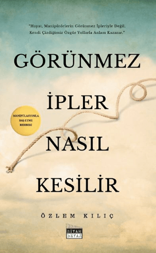 Görünmez İpler Nasıl Kesilir - Manipülasyonla Baş Etme Rehberi Özlem K