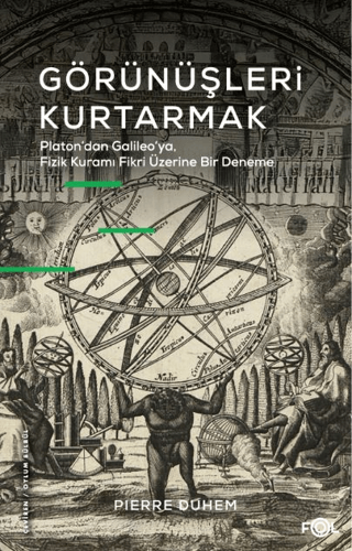 Görünüşleri Kurtarmak - Platon'dan Galileo'ya Fizik Kuramı Fikri Üzeri