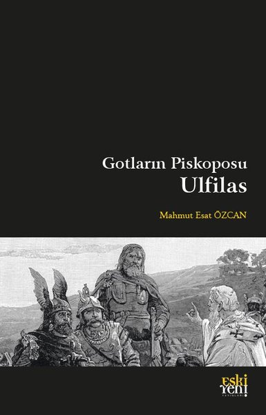 Gotların Piskoposu Ulfilas Mahmut Esat Özcan