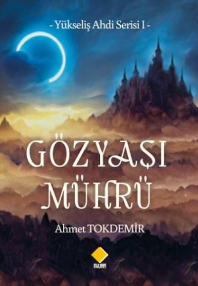 Gözyaşı Mührü - Yükseliş Ahdi Serisi 1 Ahmet Tokdemir