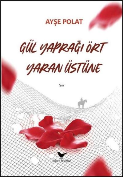 Gül Yaprağı Ört Yaran Üstüne Ayşe Polat