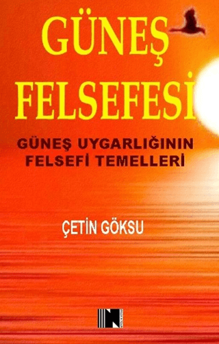 Güneş Felsefesi - Güneş Uygarlığının Felsefi Temelleri Çetin Göksu