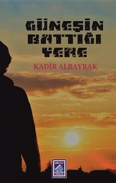 Güneşin Battığı Yere Kadir Albayrak