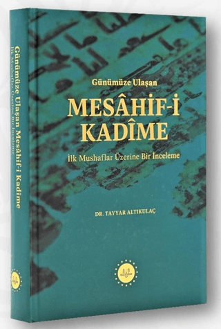 Günümüze Ulaşan Mesahif-i Kadime - İlk Mushaflar Üzerine Bir İnceleme 