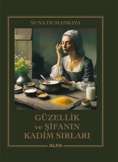 Güzellik ve Şifanın Kadim Sırları (Ciltli) Suna Dumankaya