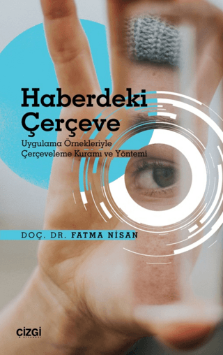 Haberdeki Çerçeve - Uygulama Örnekleriyle Çerçeveleme Kuramı ve Yöntem