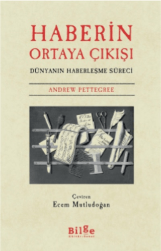 Haberin Ortaya Çıkışı - Dünyanın Haberleşme Süreci Andrew Pettegree