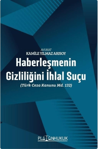 Haberleşmenin Gizliliğini İhlal Suçu (Türk Ceza Kanunu m. 132) Kamile 