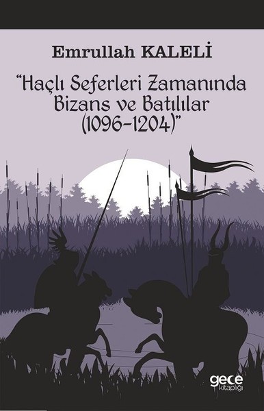 Haçlı Seferleri Zamanında Bizans ve Batılılar (1096-1204) Emrullah Kal