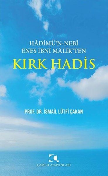 Hadimü'n-Nebi Enes İbni Malik'ten Kırk Hadis İsmail Lütfi Çakan