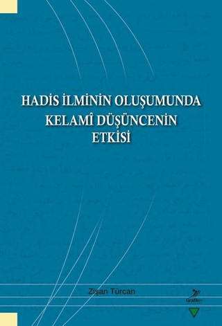 Hadis İlminin Oluşumunda Kelami Düşüncenin Etkisi Zişan Türcan