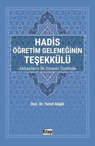 Hadis Öğretim Geleneğinin Teşekkülü - Abbasilerin İlk Dönemi Özelinde 