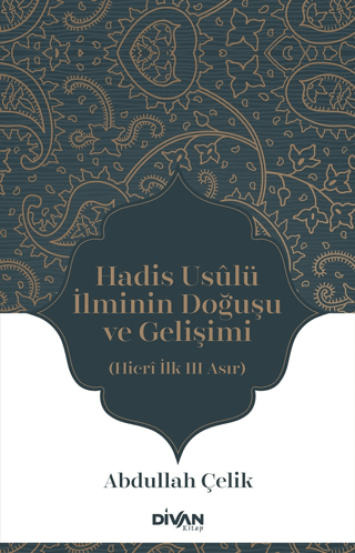 Hadis Usulü İlminin Doğuşu ve Gelişimi - Hicri İlk Üç Asır Abdullah Çe