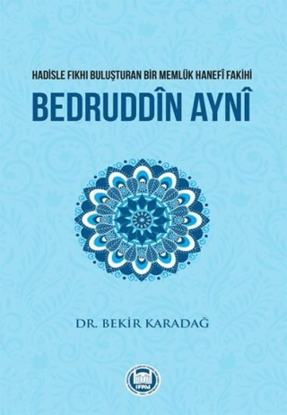 Hadisle Fıkhı Buluşturan Bir Memlük Hanefi Fakihi Bedruddin Ayni Beki