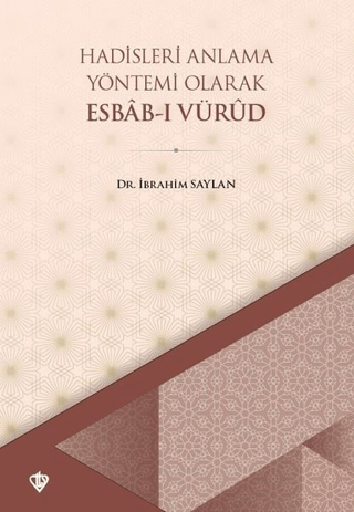 Hadisleri Anlama Yöntemi Olarak Esbab-ı Vürud İbrahim Saylan