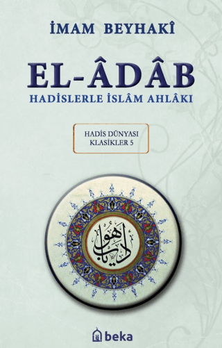 Hadislerle İslam Ahlakı - El-Adab Arapça Metinli İmam Beyhaki