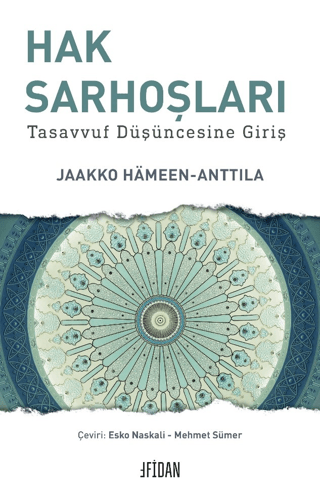 Hak Sarhoşları - Tasavvuf Düşüncesine Giriş Jaakko Hameen-Anttila