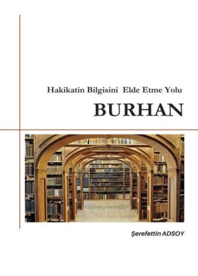 Hakikatin Bilgisini Elde Etme Yolu-Burhan Şerefettin Adsoy