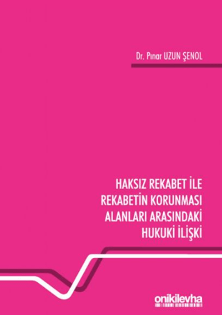 Haksız Rekabet ile Rekabetin Korunması Alanları Arasındaki Hukuki İliş